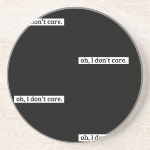 Es ist mir egal, dass die sarkastische Botschaft n Getränkeuntersetzer