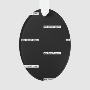 Es ist mir egal, dass die sarkastische Botschaft n Ornament