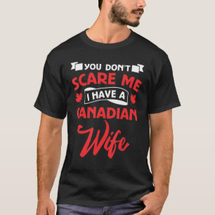 Es ist mir egal, dass ich eine kanadische Ehefrau T-Shirt