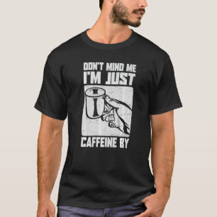 Es ist mir egal, dass ich nur Coffein von Kaffeeko T-Shirt