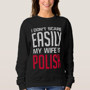 Es ist mir egal, dass meine Ehefrau Polnisch ist F Sweatshirt