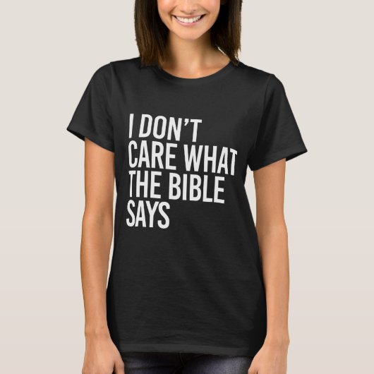 Es ist mir egal, was die Bibel sagt T-Shirt (Vorderseite)