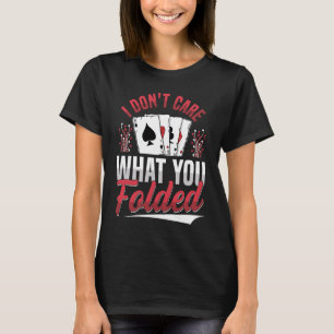 Es ist mir egal, was du Design für einen Poker zus T-Shirt