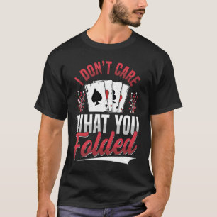 Es ist mir egal, was du Design für einen Poker zus T-Shirt