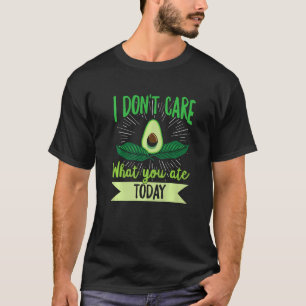 Es ist mir egal, was du heute gegessen hast, um ei T-Shirt