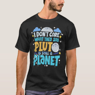 Es ist mir egal, was sie sagen, dass Pluto immer n T-Shirt