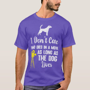 Es ist mir egal, wer in einem Film für Hundeliebha T-Shirt