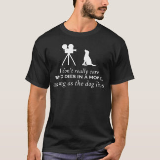 Es ist mir egal, wer in einem Film so lange lebt T-Shirt