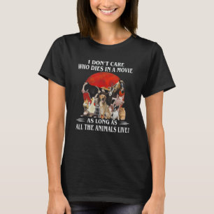 Es ist mir egal, wer so lange in einem Film stirbt T-Shirt