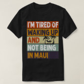 Es ist mir müde, aufzustehen und nicht in Maui Fun T-Shirt (Design vorne)
