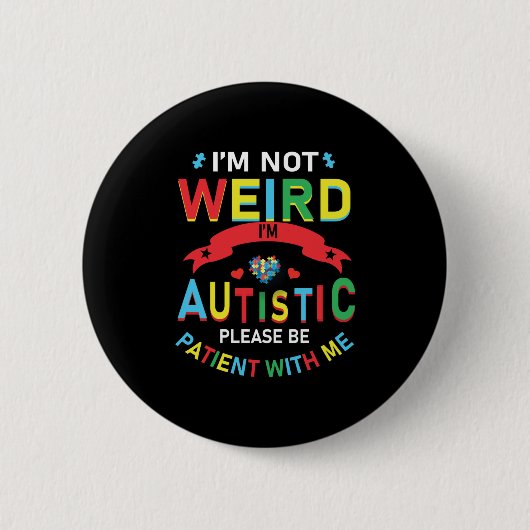 Es ist mir nicht merkwürdig, dass ich Autistin bin Button (Vorderseite)