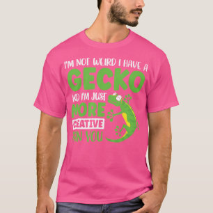 Es ist mir nicht merkwürdig, einen Gecko zu haben T-Shirt