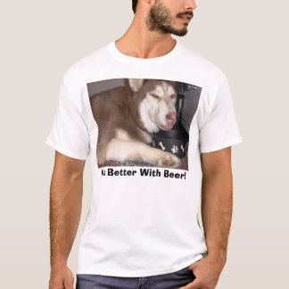 Es ist mit Bier besser! T-Shirt