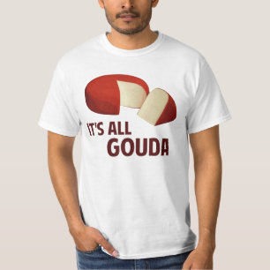 Es ist mit Goudakäse ganz gut T-Shirt