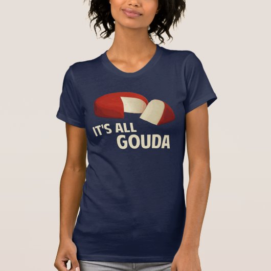 Es ist mit Goudakäse ganz gut T-Shirt (Vorderseite)