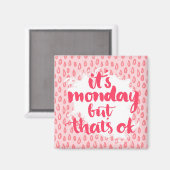 Es ist Montag, aber das ist okay Magnet (Vorderseite/Rückseite)
