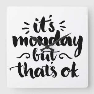 Es ist Montag, aber es ist OK Quadratische Wanduhr