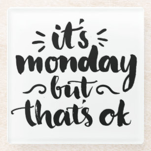 Es ist Montag, aber es ist okay Glasuntersetzer