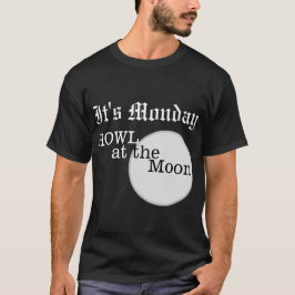 Es ist Montag Howl am Mondhintergrund T - Shirt