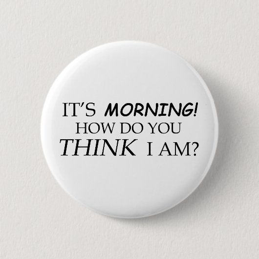 Es ist Morgen, wie Sie denken mich sind? Button (Vorderseite)
