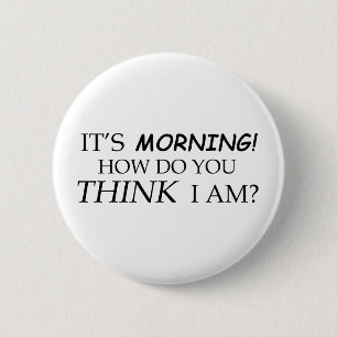 Es ist Morgen, wie Sie denken mich sind? Button