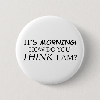 Es ist Morgen, wie Sie denken mich sind? Button