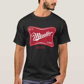 Es ist Müller Time T Shirt 8645 Anti Trump Kampagn
