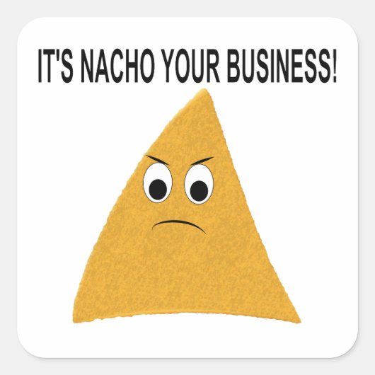 Es ist Nacho Your Business Quadratischer Aufkleber (Vorderseite)