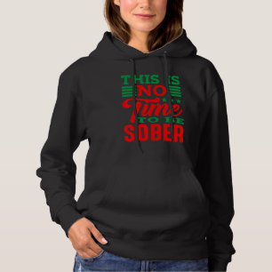 Es ist nicht an der Zeit, nüchtern zu sein Hoodie