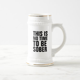 ES IST NICHT AN DER ZEIT, SOBER BIER STEIN ZU SEIN BIERGLAS