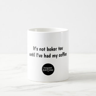 Es ist nicht Boker Tov, bis ich meinen Kaffee Kaffeetasse