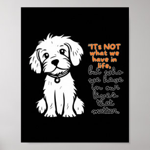 Es ist nicht das, was wir im Leben haben, sondern  Poster