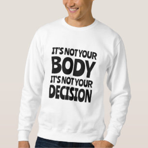 Es ist nicht dein Körper. Es ist nicht deine Entsc Sweatshirt