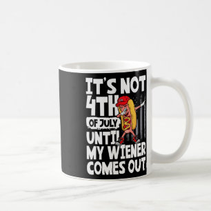 Es ist nicht der 4. Juli bis mein Weiner Dabb hera Kaffeetasse