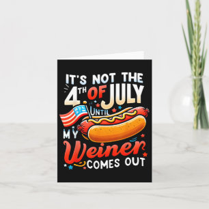 Es ist nicht der 4. Juli, bis mein Weiner herausko Karte