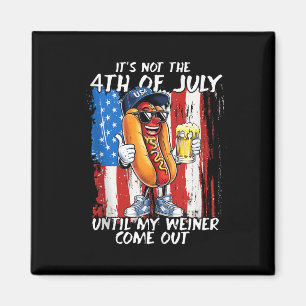 Es ist nicht der 4. Juli, bis mein Weiner herausko Magnet