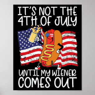 Es ist nicht der 4. Juli, bis mein Weiner herausko Poster