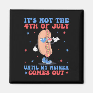 Es ist nicht der 4. Juli, bis mein Weiner Spaß hat Magnet