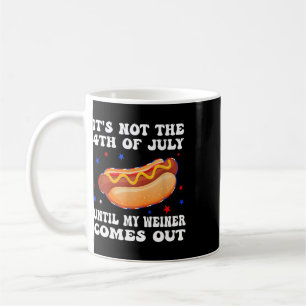 Es ist nicht der 4. Juli, bis mein Wiener herausko Kaffeetasse