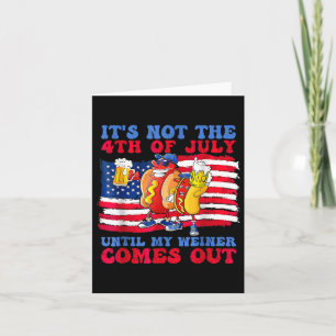 Es ist nicht der 4. Juli, bis mein Wiener herausko Karte