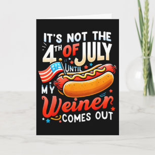 Es ist nicht der 4. Juli, bis mein Wiener herausko Karte