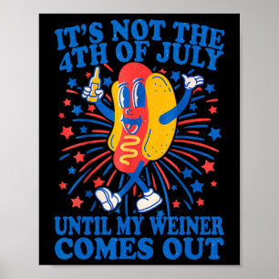 Es ist nicht der 4. Juli, bis mein Wiener herausko Poster