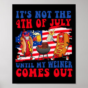 Es ist nicht der 4. Juli, bis mein Wiener herausko Poster