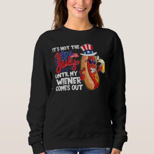 Es ist nicht der 4. Juli, bis mein Wiener herausko Sweatshirt