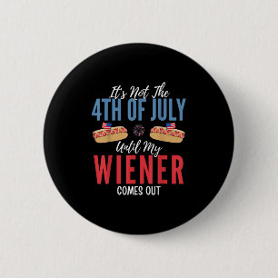 Es ist nicht der 4. Juli bis meine Dackel kommt Button