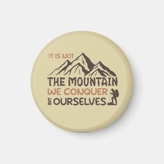 Es ist nicht der Berg, den wir erobern, sondern wi Magnet (Vorne)