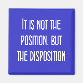 Es ist nicht die Position, sondern die Disposition Magnet