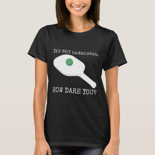Es ist nicht Dminton, wie wagen Sie - Funny Pickle T-Shirt