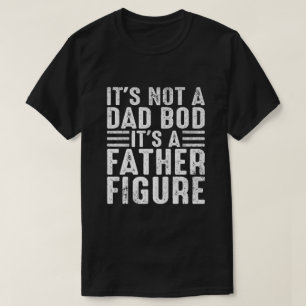 Es ist nicht ein Dad-Body, es ist eine Vaterfigur  T-Shirt