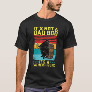 Es ist nicht ein Dad-Body, es ist eine Vaterfigur  T-Shirt